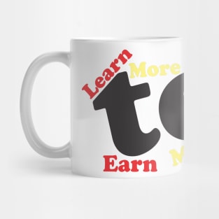 Learn more to earn more Mug